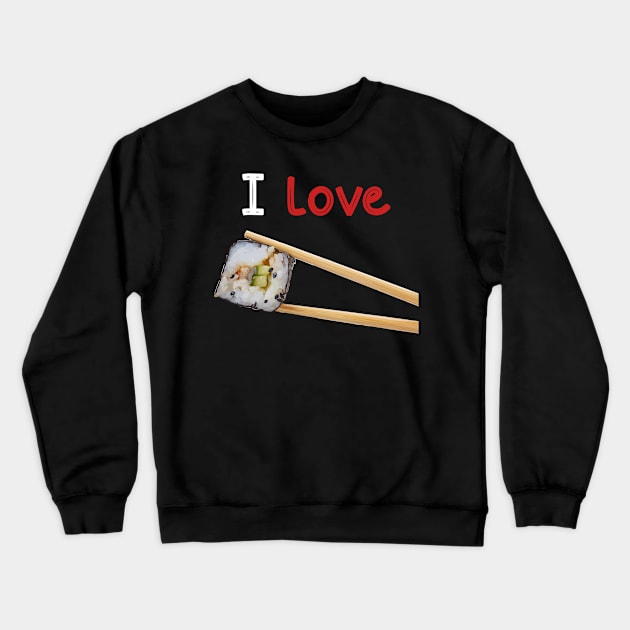 I love sushi Crewneck Sweatshirt by RoginaDesign